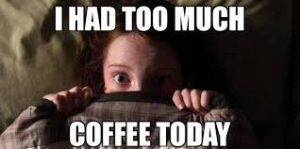 too much coffee